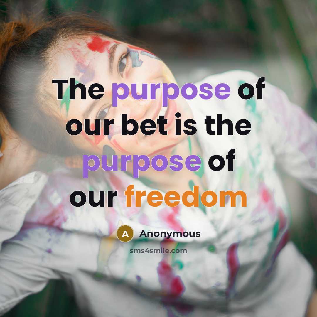 “The purpose of our bet is the purpose of our…” quote by Anonymous