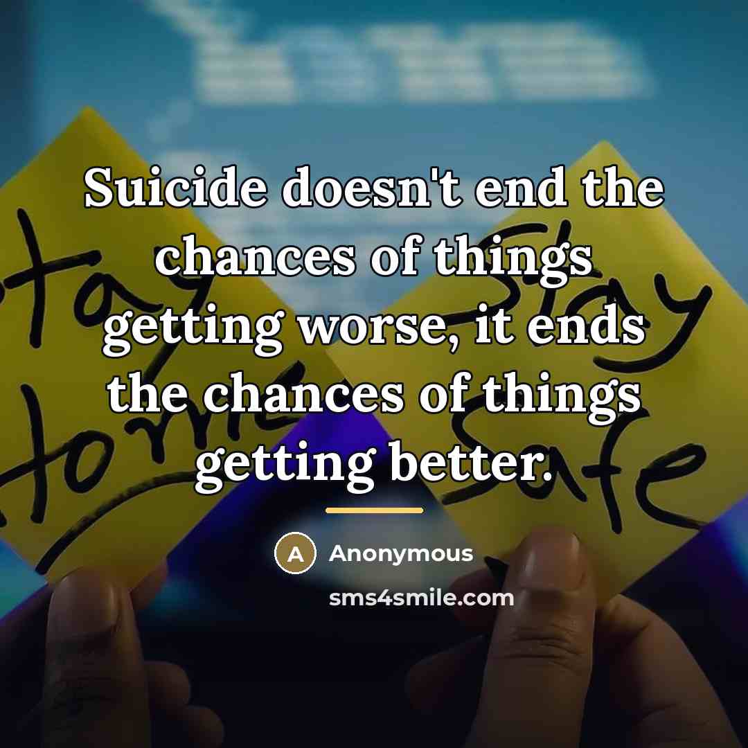“Suicide doesn't end the chances of things getting worse, it…” quote by Anonymous