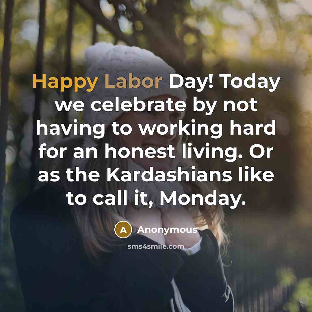 “Happy Labor Day! Today we celebrate by not having to…” quote by Anonymous