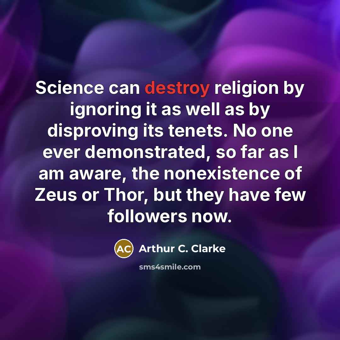 “Science can destroy religion by ignoring it as well as…” quote by Arthur C. Clarke