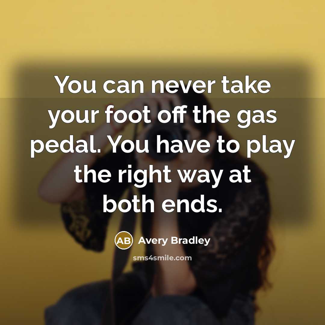 “You can never take your foot off the gas pedal.…” quote by Avery Bradley