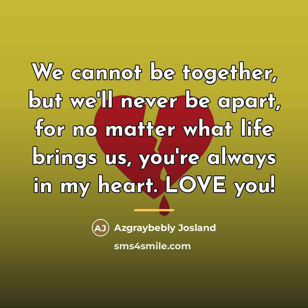 “We cannot be together, but we'll never be apart, for…” quote by Azgraybebly Josland