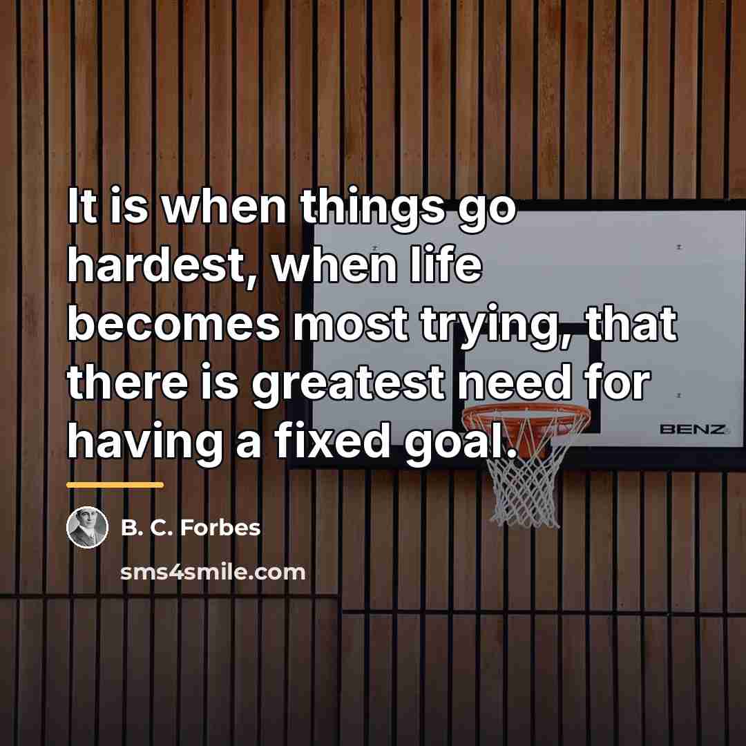 “It is when things go hardest, when life becomes most…” quote by B. C. Forbes