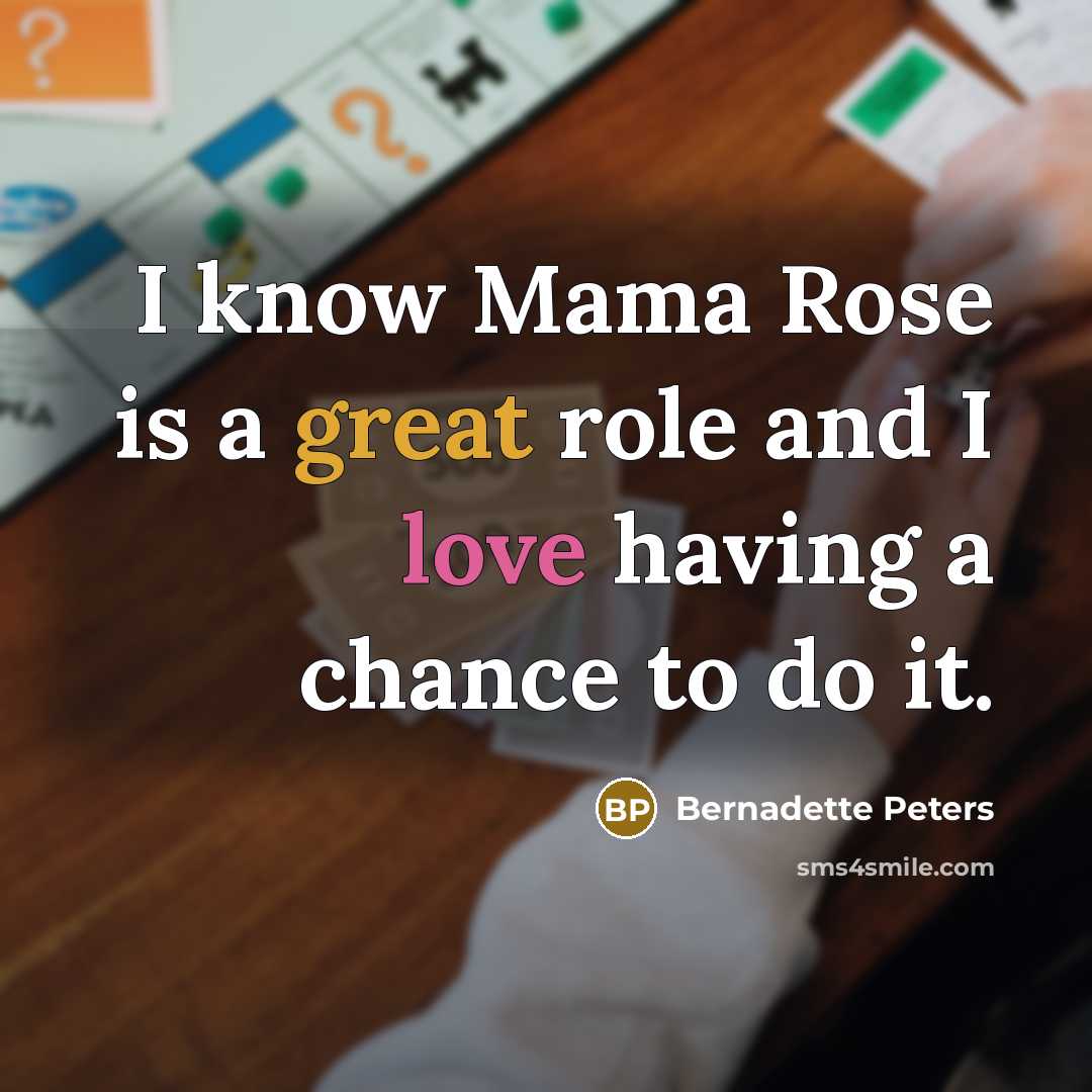 “I know Mama Rose is a great role and I…” quote by Bernadette Peters