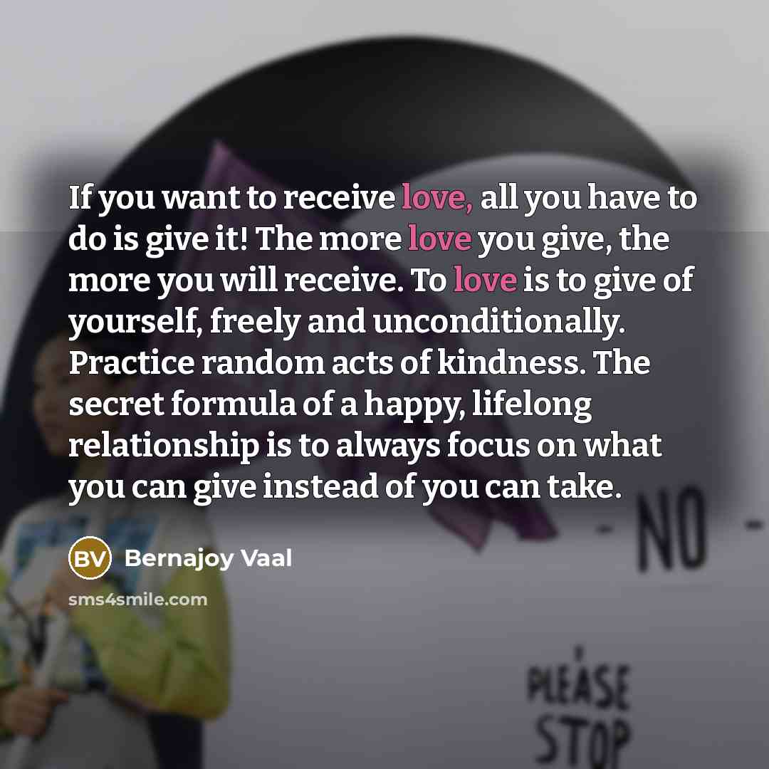 “If you want to receive love, all you have to…” quote by Bernajoy Vaal