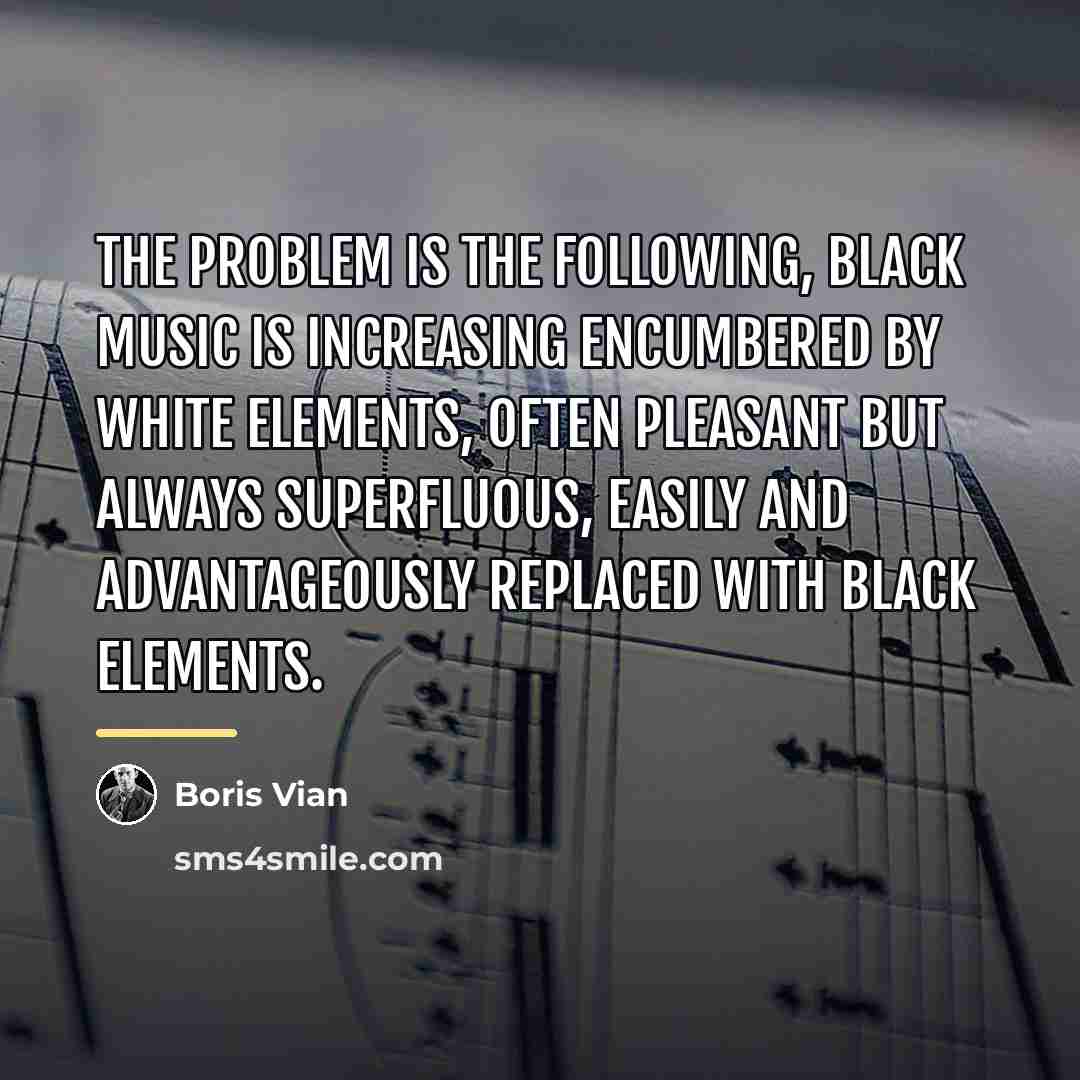 “The problem is the following, black music is increasing encumbered…” quote by Boris Vian