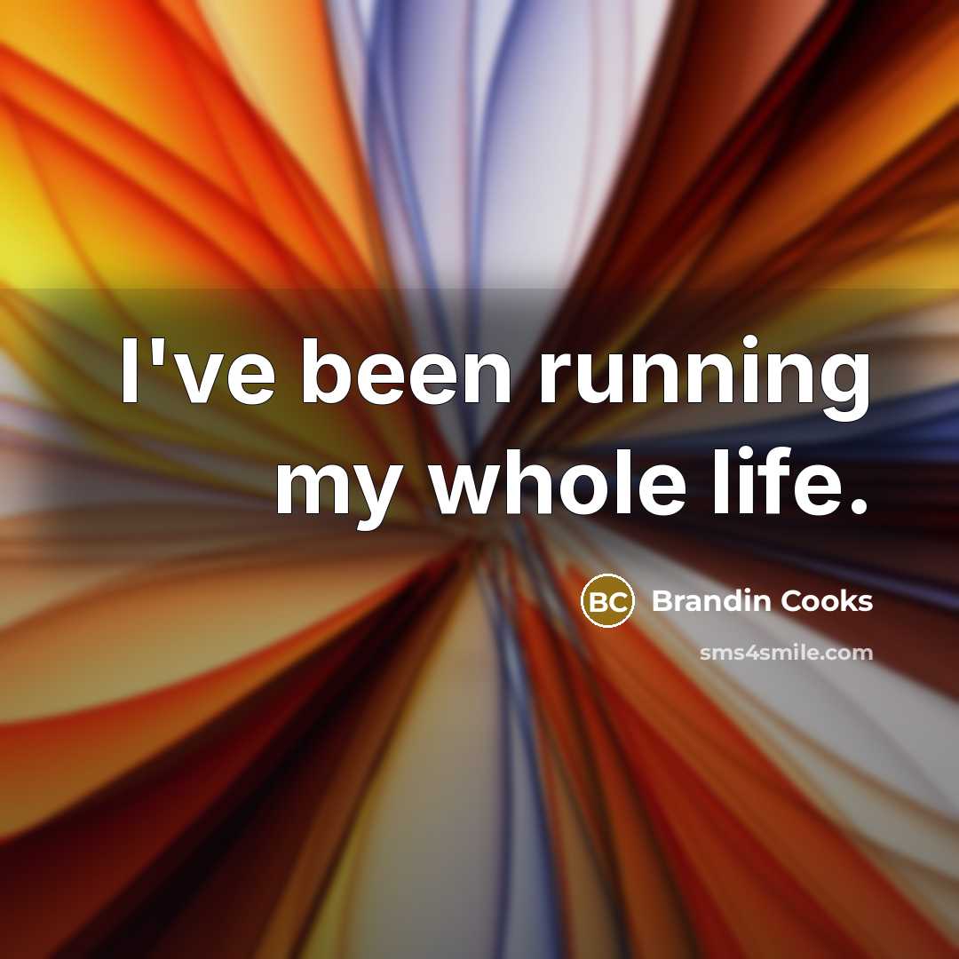 “I've been running my whole life.…” quote by Brandin Cooks
