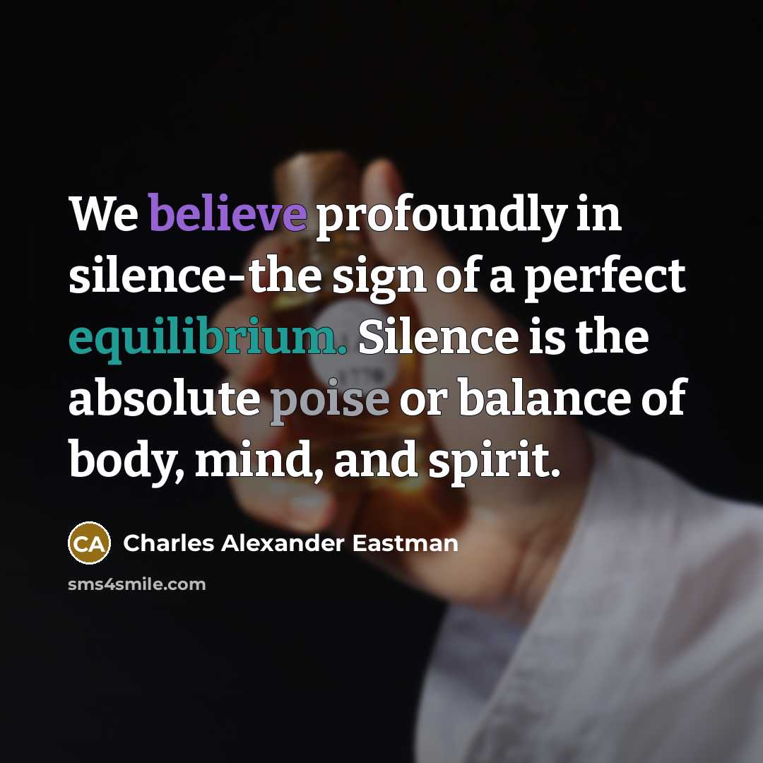 “We believe profoundly in silence-the sign of a perfect equilibrium.…” quote by Charles Alexander Eastman