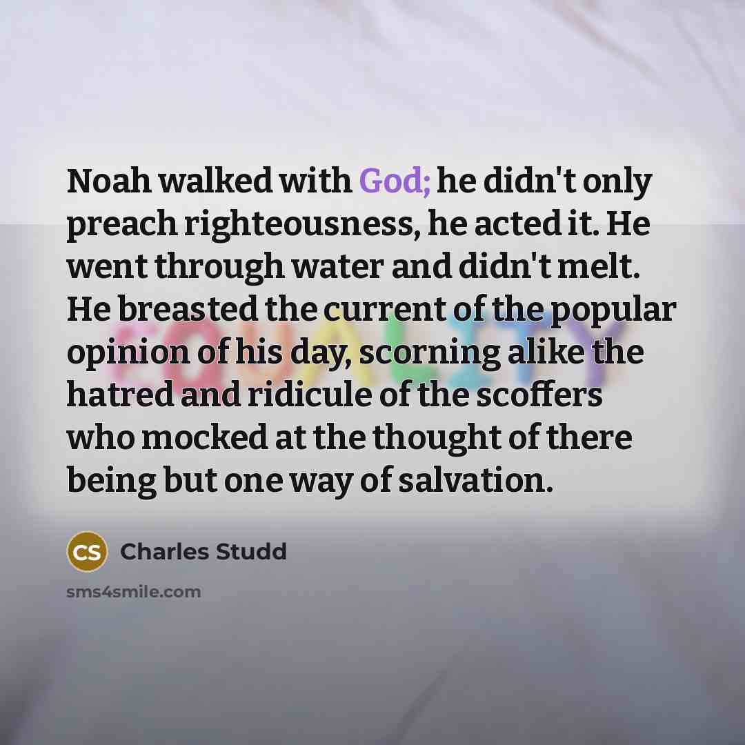 “Noah walked with God; he didn't only preach righteousness, he…” quote by Charles Studd