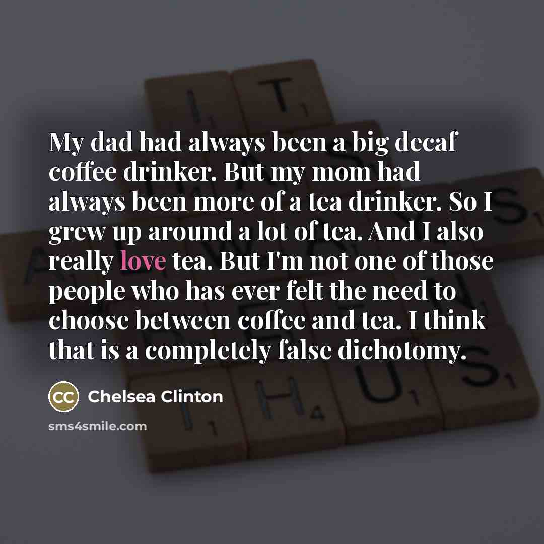 “My dad had always been a big decaf coffee drinker.…” quote by Chelsea Clinton