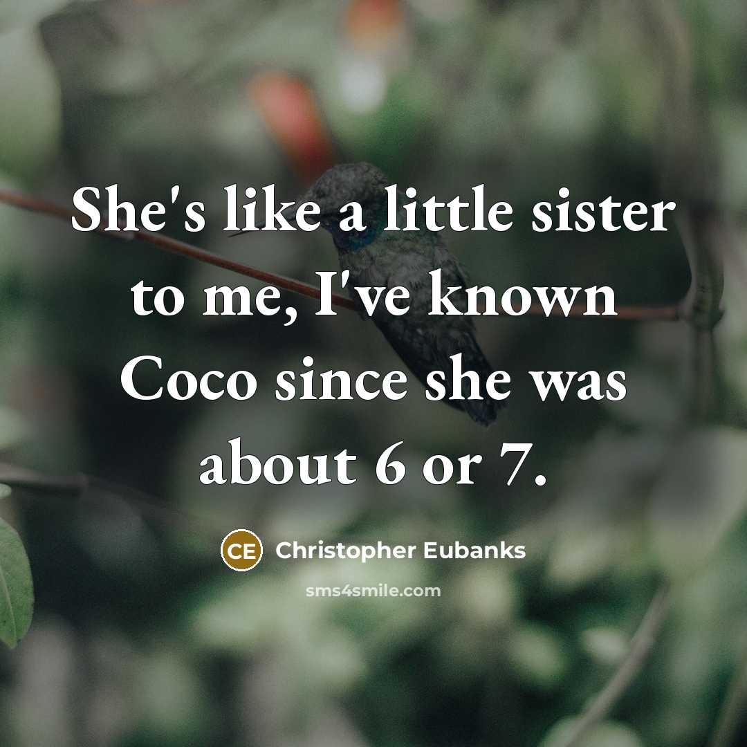 “She's like a little sister to me, I've known Coco…” quote by Christopher Eubanks