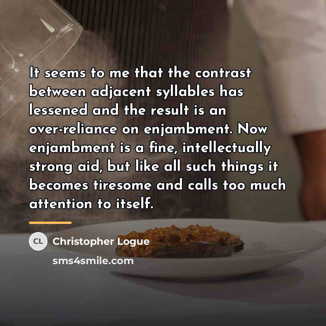 “It seems to me that the contrast between adjacent syllables…” quote by Christopher Logue