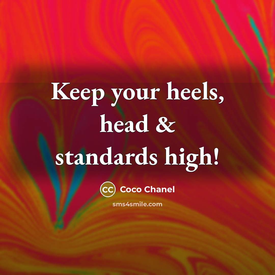 “Keep your heels, head & standards high!…” quote by Coco Chanel