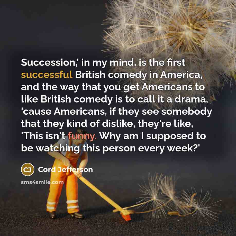 “Succession,' in my mind, is the first successful British comedy…” quote by Cord Jefferson