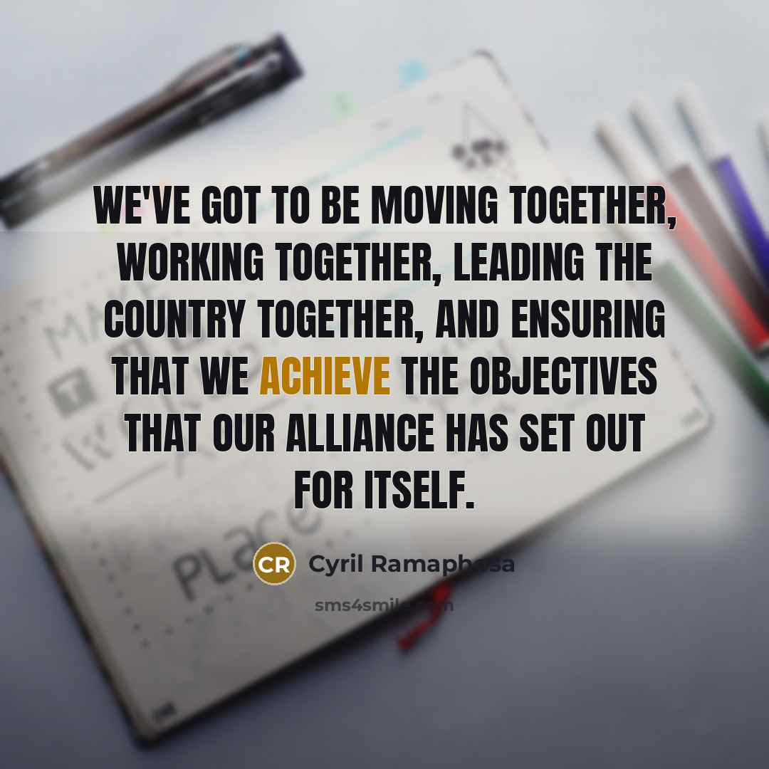 “We've got to be moving together, working together, leading the…” quote by Cyril Ramaphosa