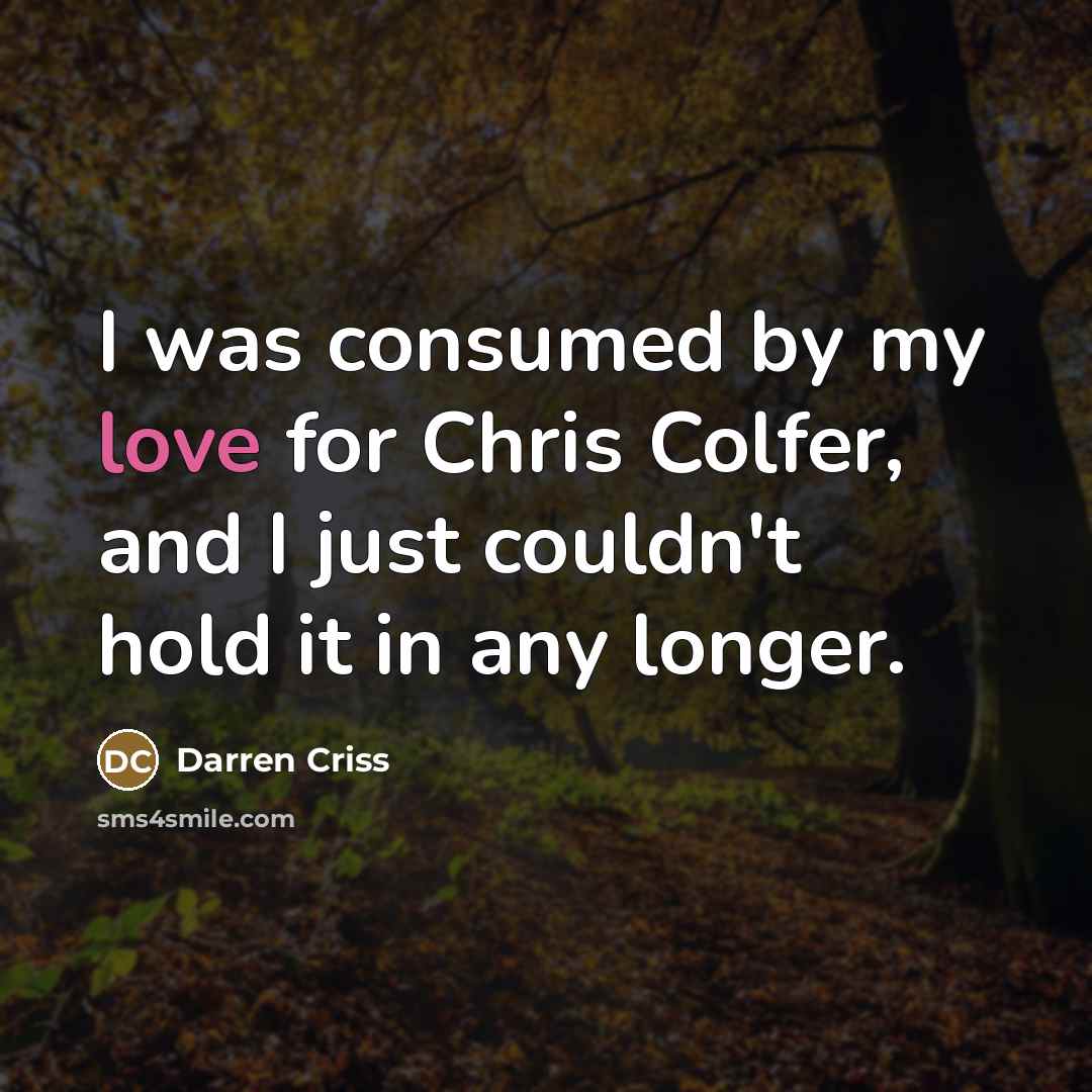 “I was consumed by my love for Chris Colfer, and…” quote by Darren Criss