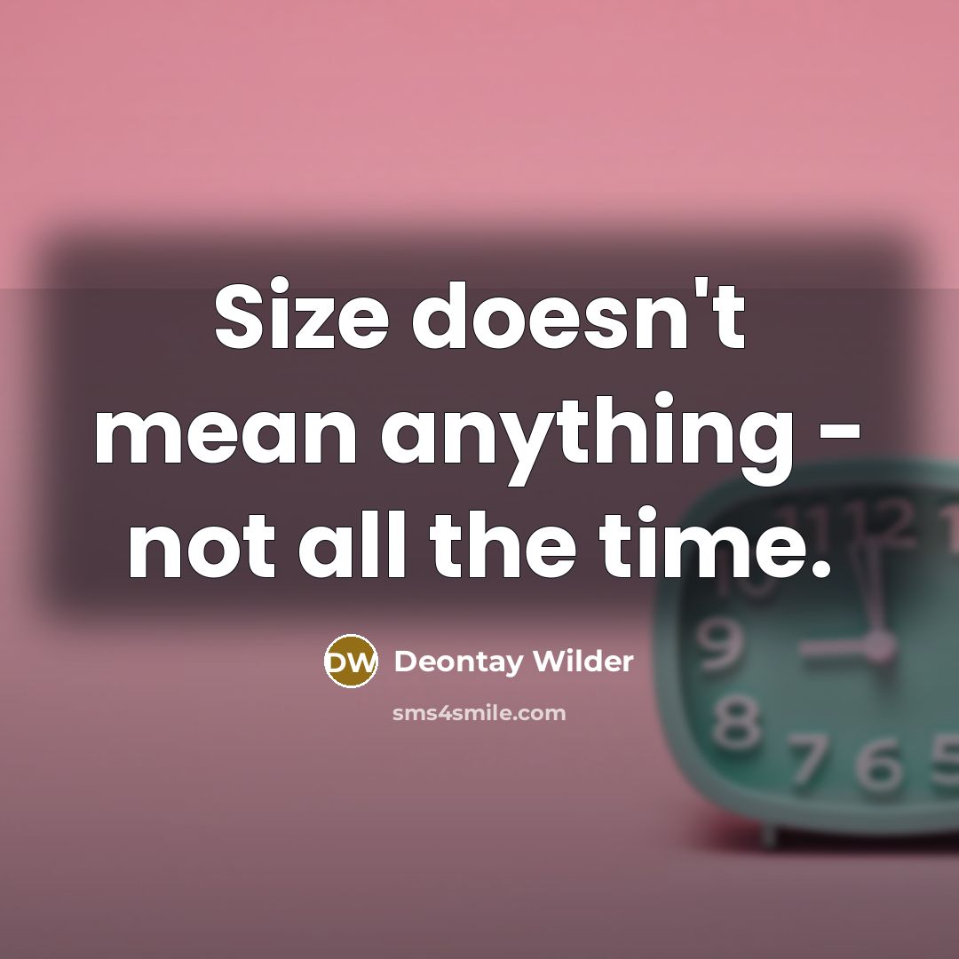 “Size doesn't mean anything - not all the time.…” quote by Deontay Wilder