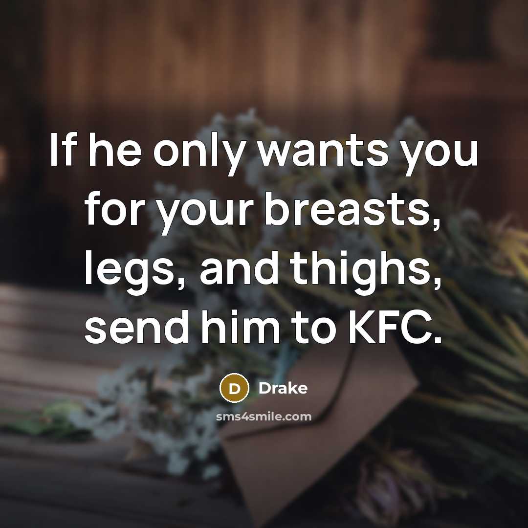 “If he only wants you for your breasts, legs, and…” quote by Drake