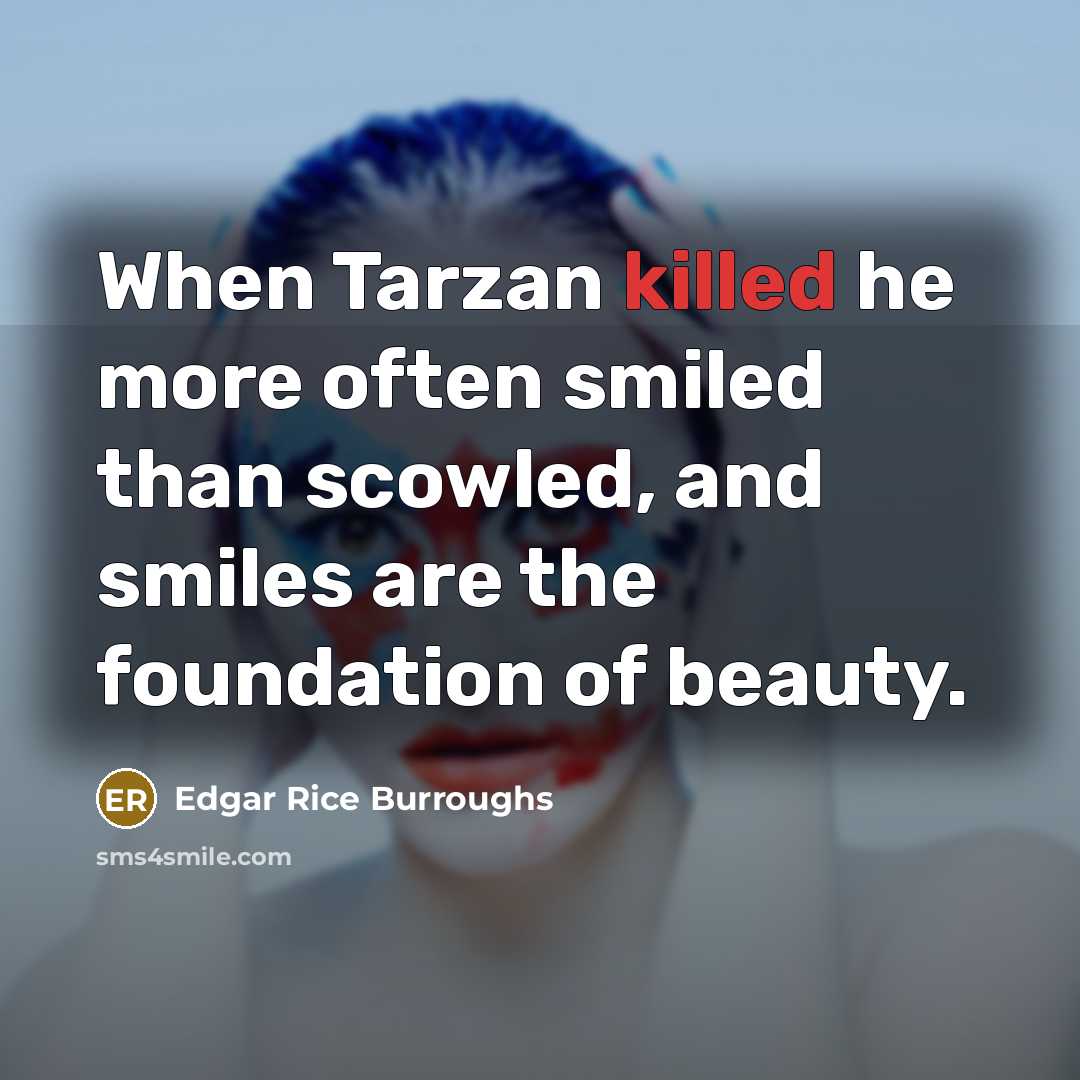 “When Tarzan killed he more often smiled than scowled, and…” quote by Edgar Rice Burroughs