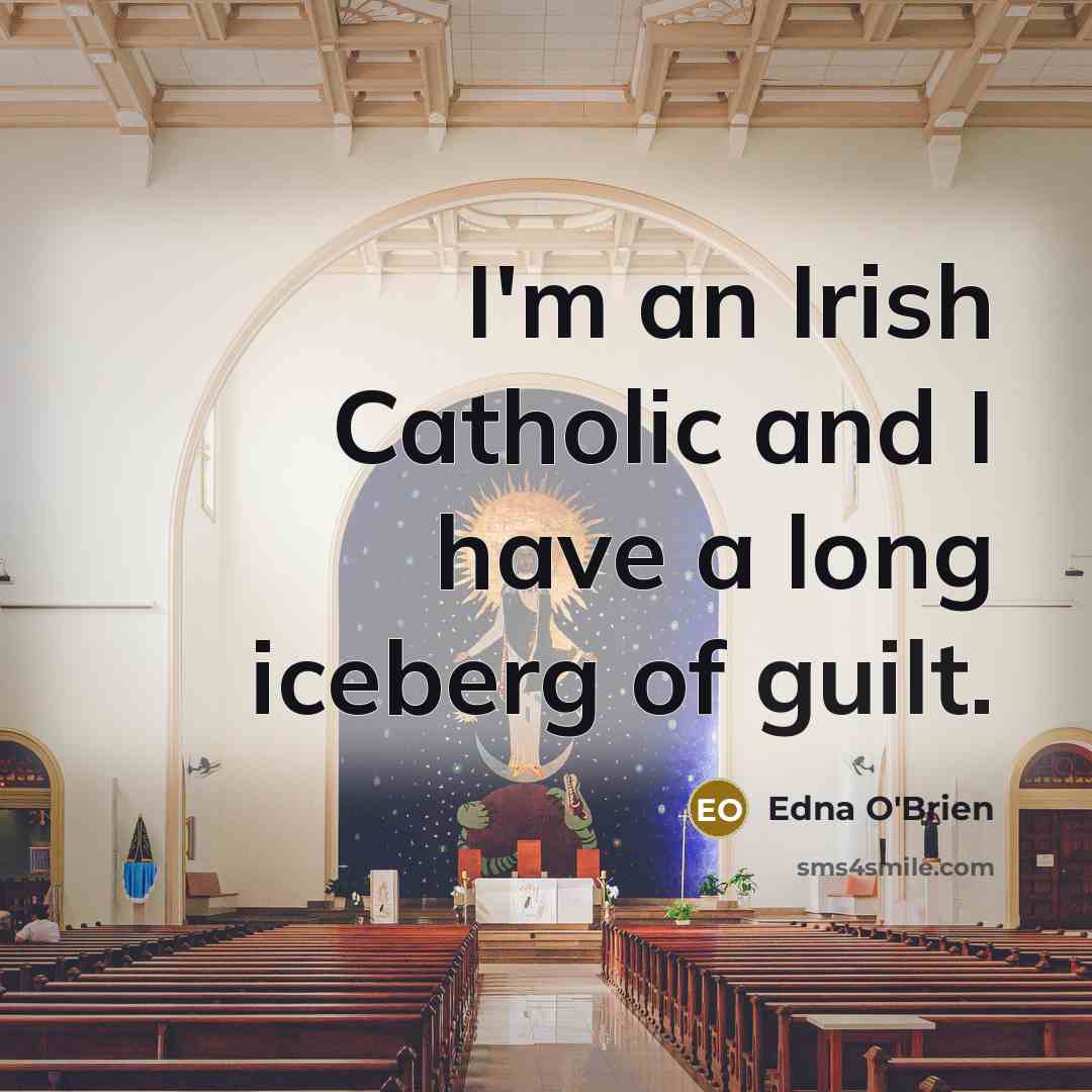 “I'm an Irish Catholic and I have a long iceberg…” quote by Edna O'Brien
