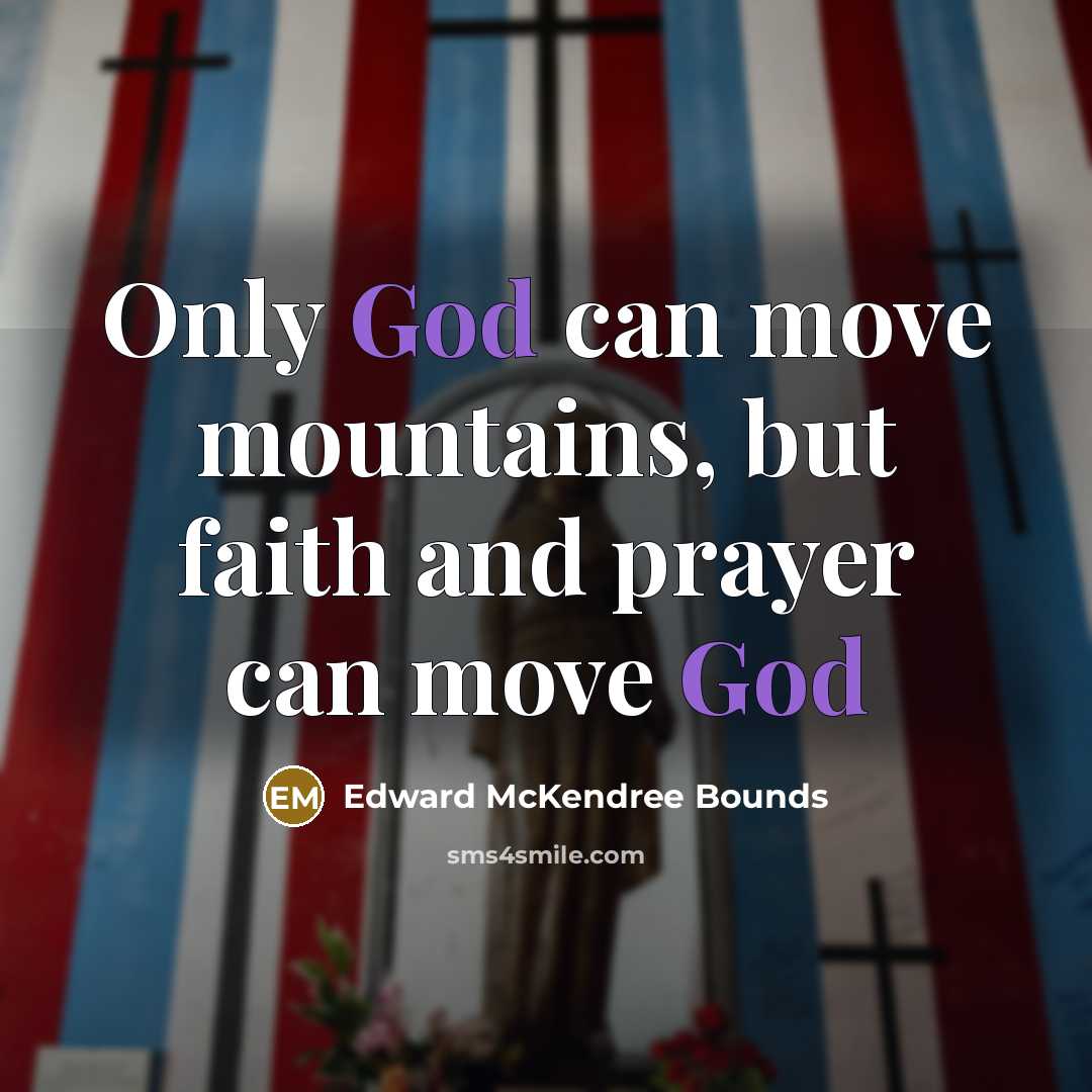 “Only God can move mountains, but faith and prayer can…” quote by Edward McKendree Bounds