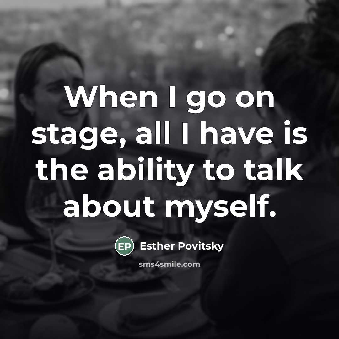 “When I go on stage, all I have is the…” quote by Esther Povitsky