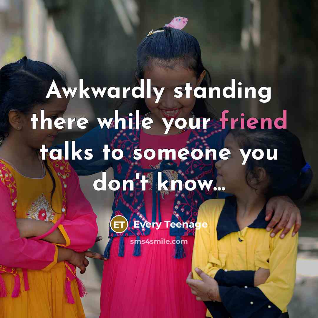“Awkwardly standing there while your friend talks to someone you…” quote by Every Teenage
