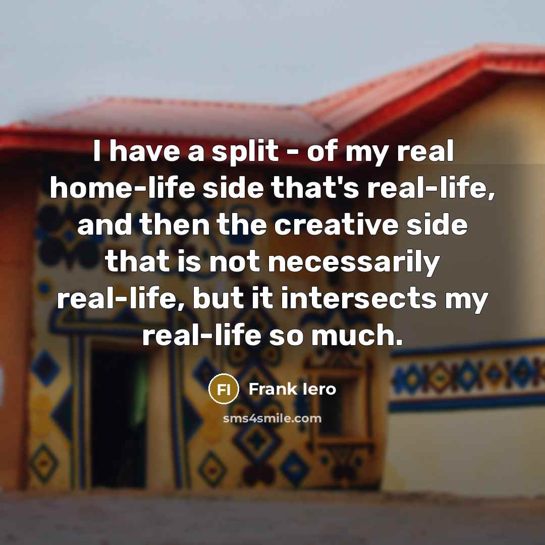 “I have a split - of my real home-life side…” quote by Frank Iero