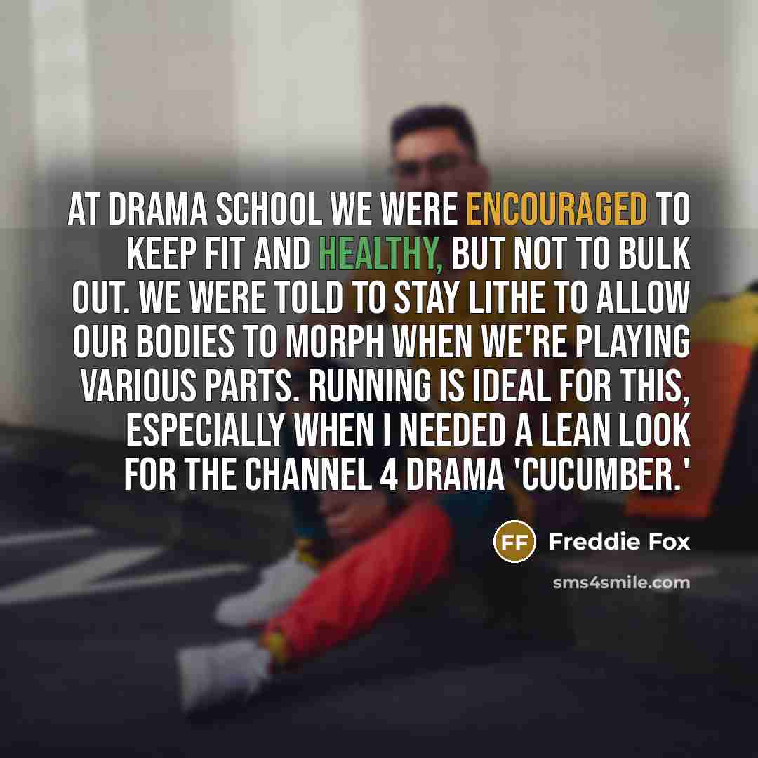 “At drama school we were encouraged to keep fit and…” quote by Freddie Fox