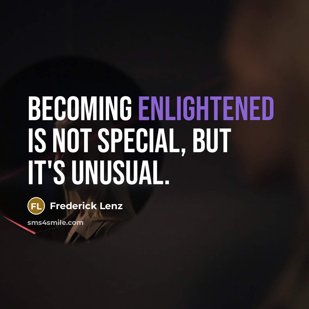 “Becoming enlightened is not special, but it's unusual.…” quote by Frederick Lenz