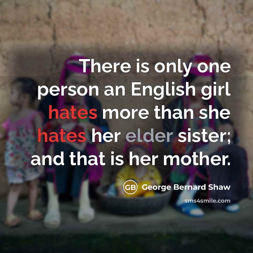 “There is only one person an English girl hates more…” quote by George Bernard Shaw