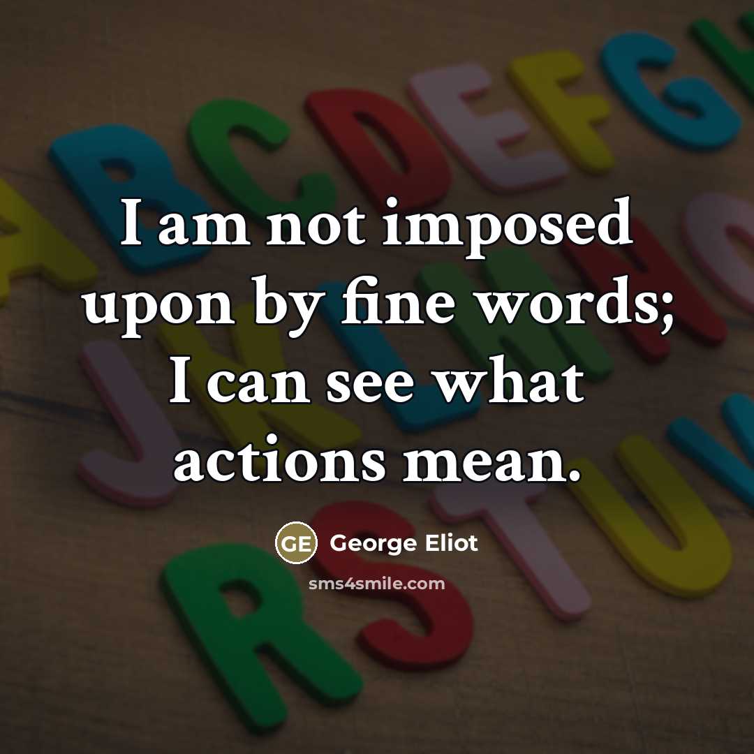 “I am not imposed upon by fine words; I can…” quote by George Eliot