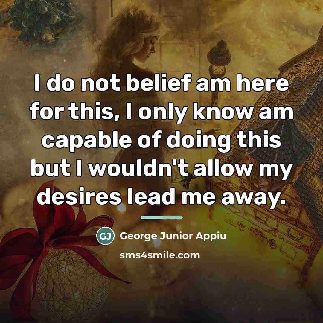 “I do not belief am here for this, I only…” quote by George Junior Appiu