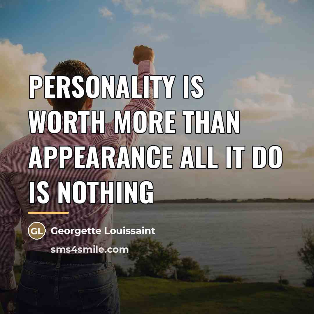 “Personality is worth more than appearance all it do is…” quote by Georgette Louissaint
