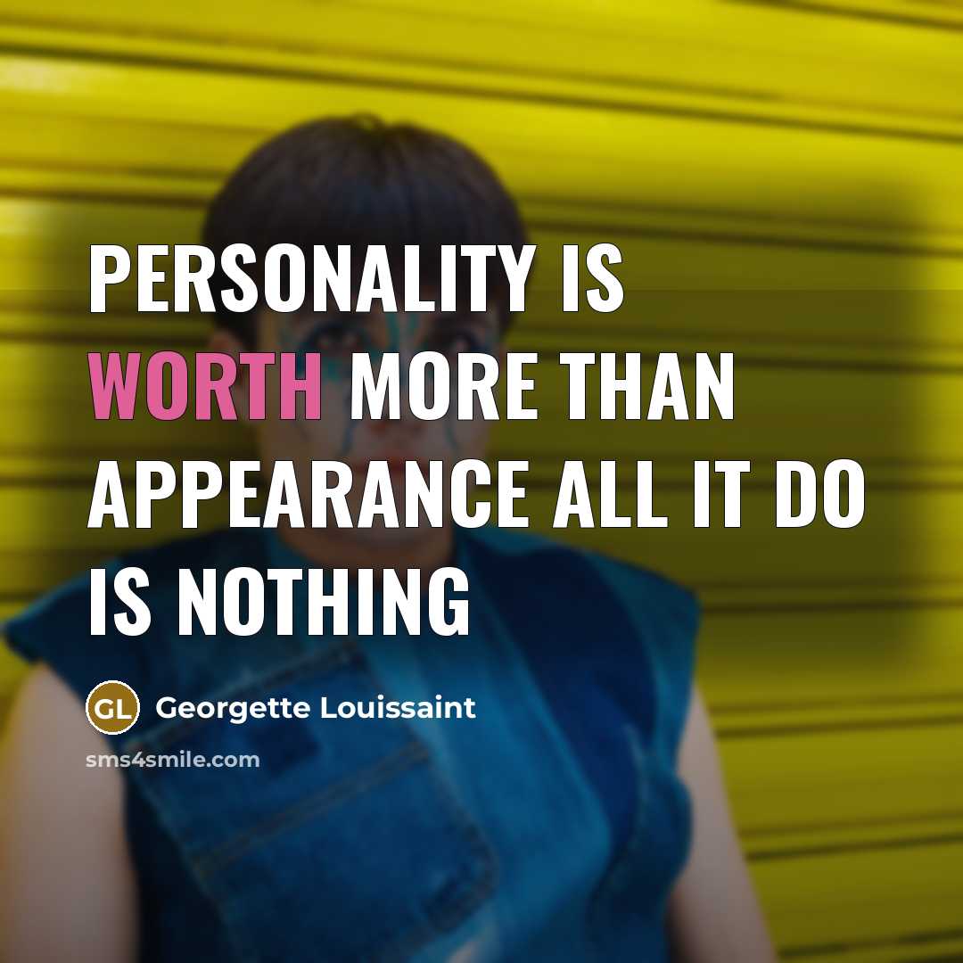 “Personality is worth more than appearance all it do is nothing” quote by Georgette Louissaint