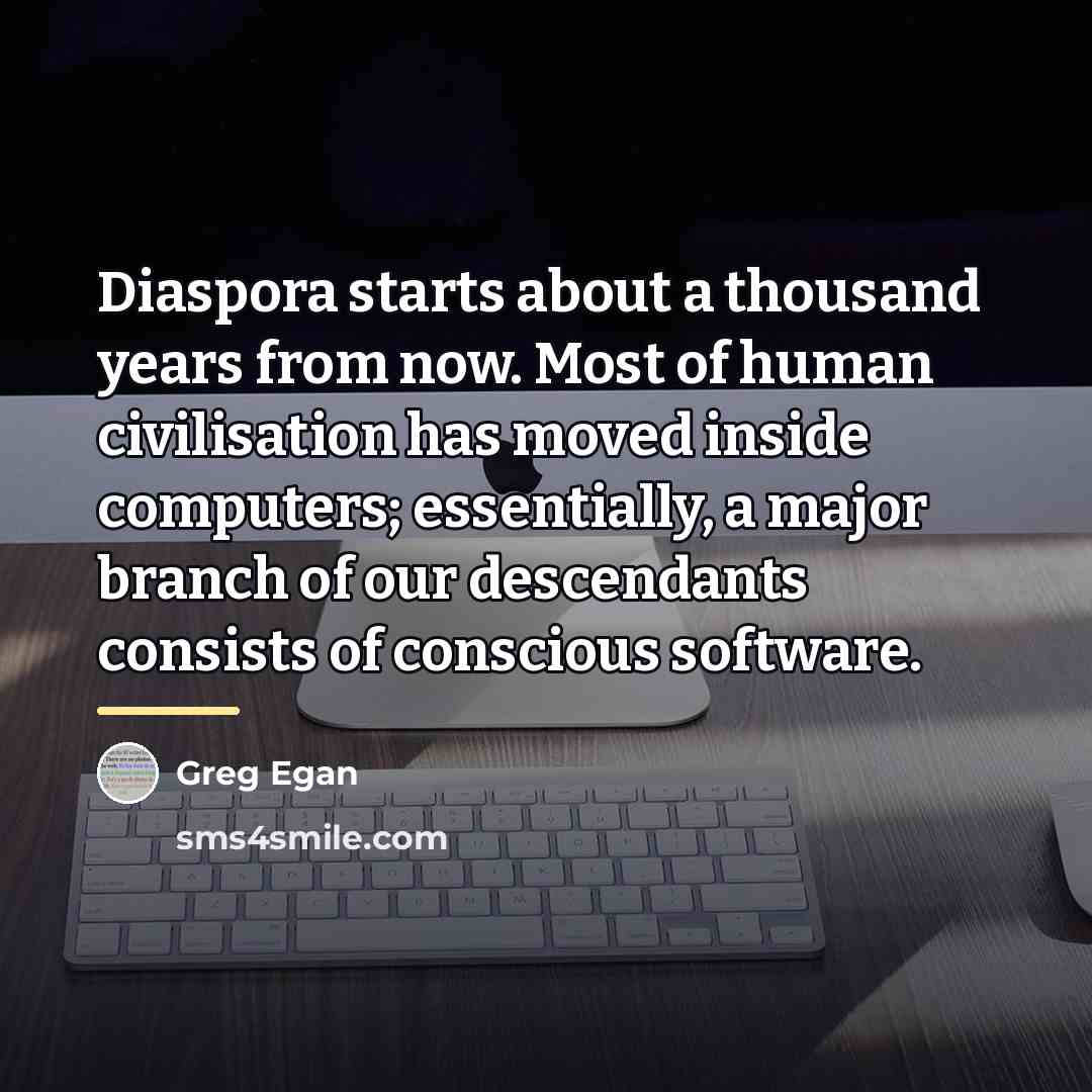 “Diaspora starts about a thousand years from now. Most of…” quote by Greg Egan