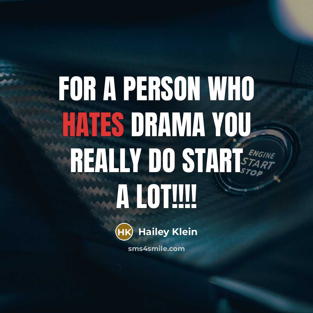 “For a person who hates drama you really do start a lot!!!!” quote by Hailey Klein