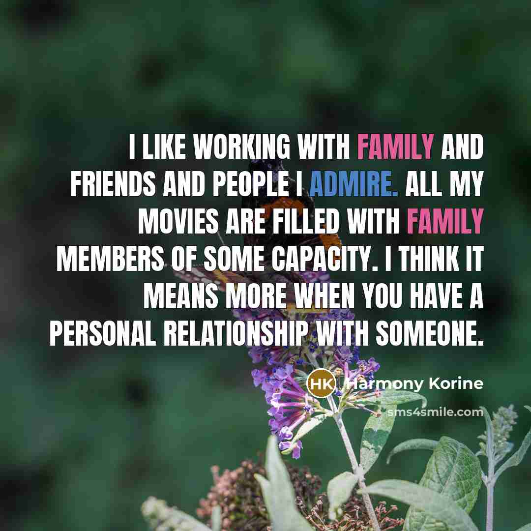 “I like working with family and friends and people I…” quote by Harmony Korine
