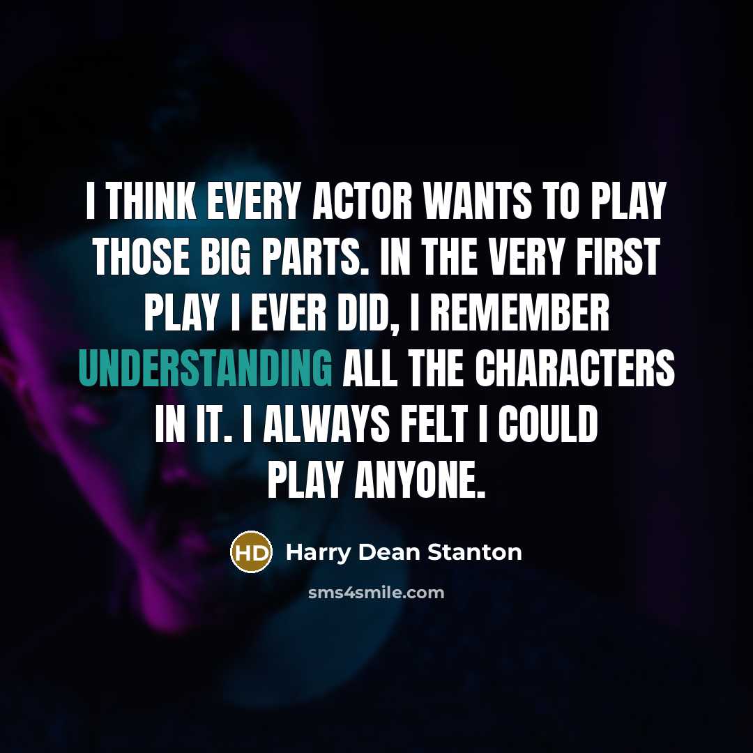 “I think every actor wants to play those big parts.…” quote by Harry Dean Stanton