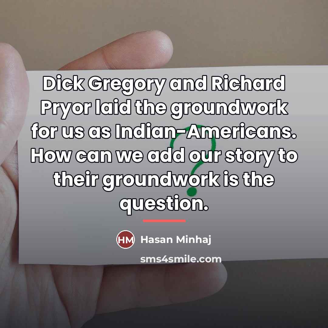 “Dick Gregory and Richard Pryor laid the groundwork for us…” quote by Hasan Minhaj