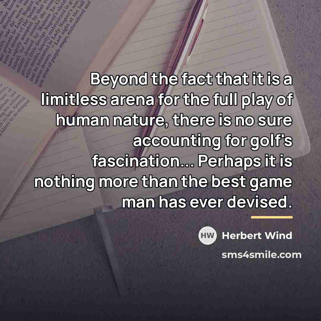 “Beyond the fact that it is a limitless arena for…” quote by Herbert Wind