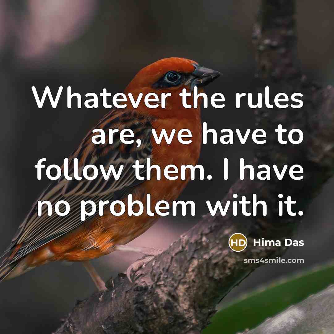 “Whatever the rules are, we have to follow them. I…” quote by Hima Das
