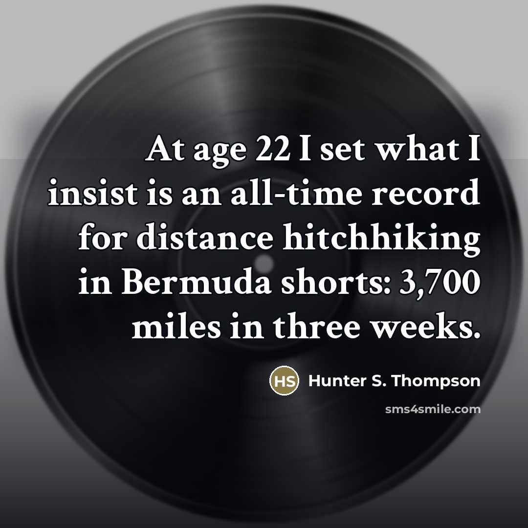 “At age 22 I set what I insist is an…” quote by Hunter S. Thompson