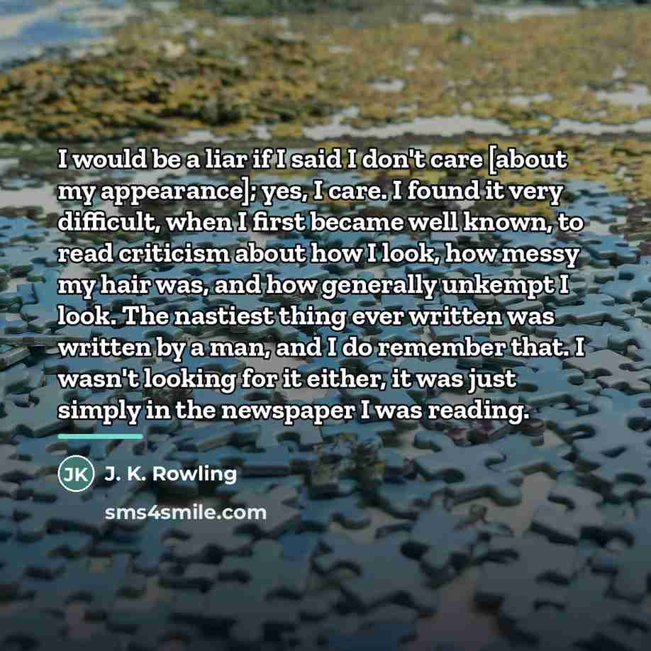 “I would be a liar if I said I don't…” quote by J. K. Rowling