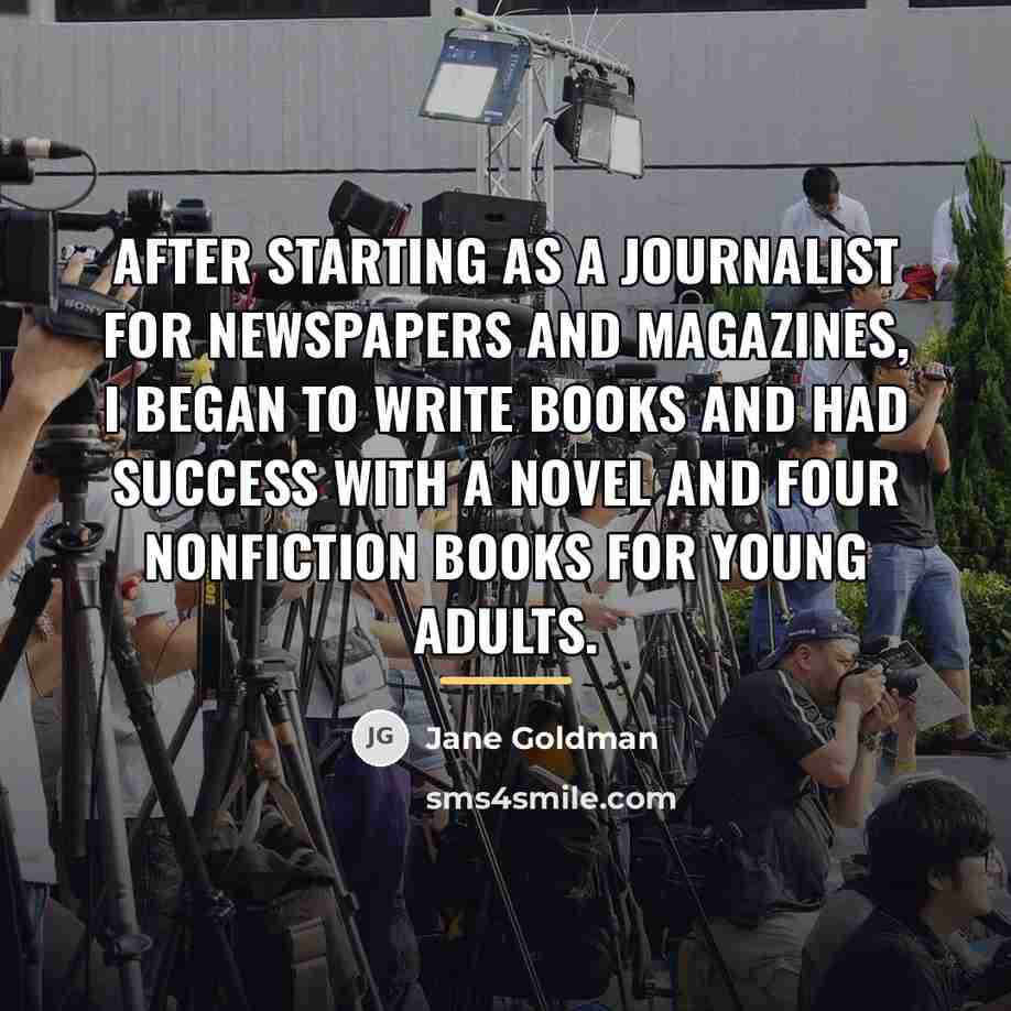 “After starting as a journalist for newspapers and magazines, I…” quote by Jane Goldman