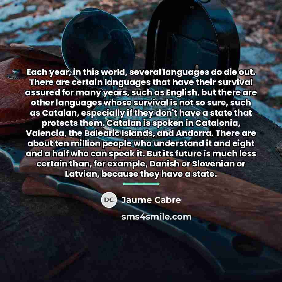 “Each year, in this world, several languages do die out.…” quote by Jaume Cabre