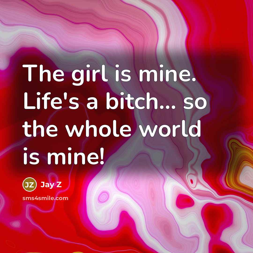 “The girl is mine. Life's a bitch... so the whole…” quote by Jay Z