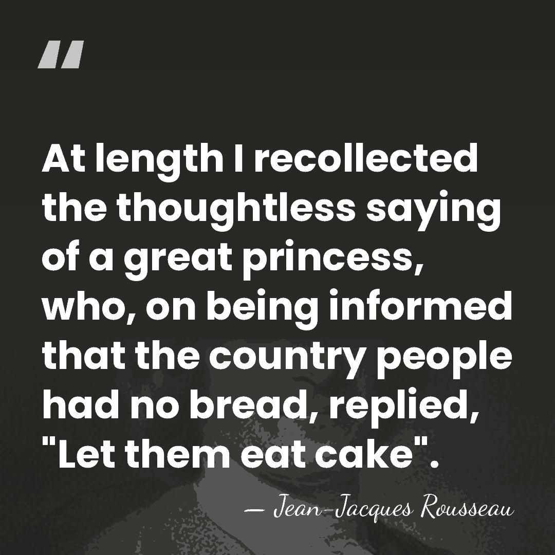 At length I recollected the thoughtless saying of a great princess, who,&hellip; - Jean-Jacques Rousseau