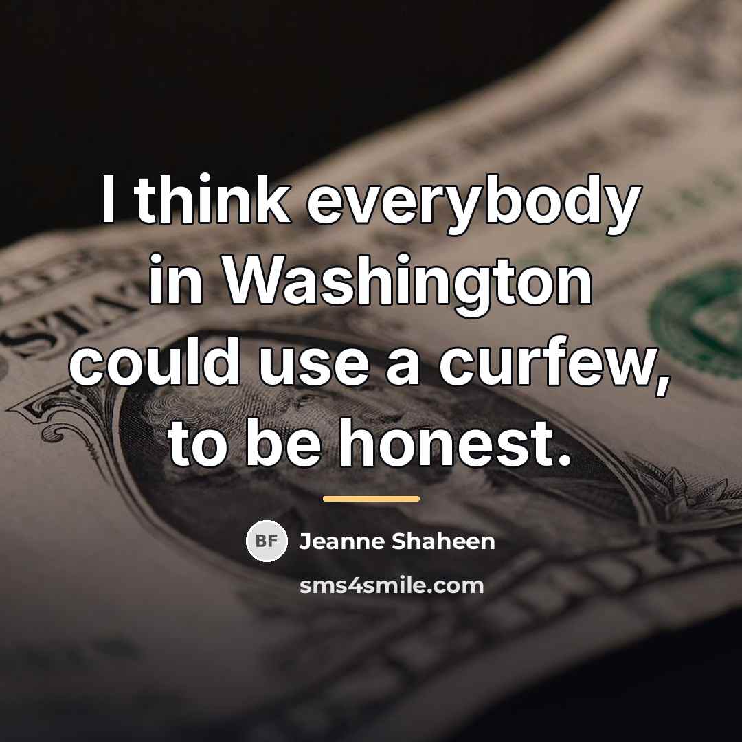 “I think everybody in Washington could use a curfew, to…” quote by Jeanne Shaheen