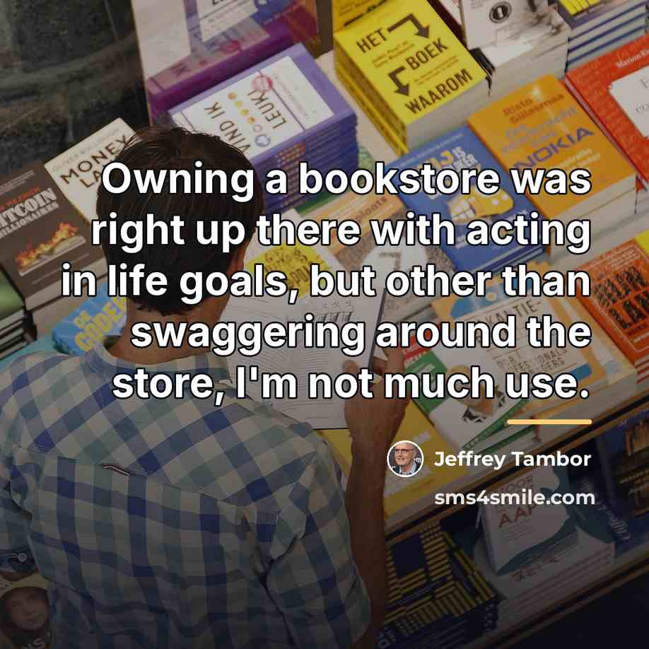 “Owning a bookstore was right up there with acting in…” quote by Jeffrey Tambor